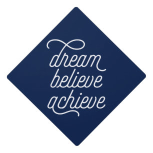 Dream Believe Achieve in Navy Graduation Cap Topper