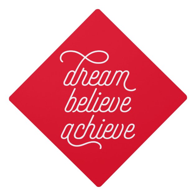 Dream Believe Achieve In Red Graduation Cap Topper