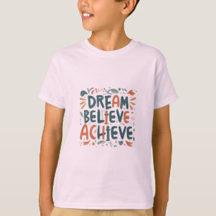 Dream. Believe. Achieve. Kids  T-Shirt