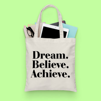 Dream. Believe. Achieve. Life Quote Tote Bag by girlygirlgraphics at Zazzle