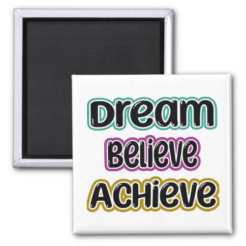 Dream Believe Achieve Magnet