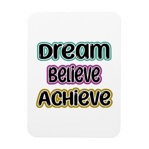 Dream Believe Achieve Magnet