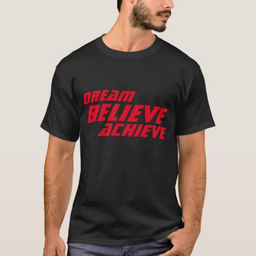 Dream Believe Achieve Motivational Black Red T_Shirt