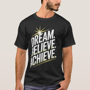 Dream Believe Achieve Motivational Inspirational Q T-Shirt