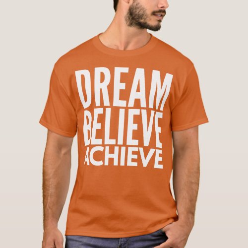 Dream Believe Achieve Motivational Words T_Shirt