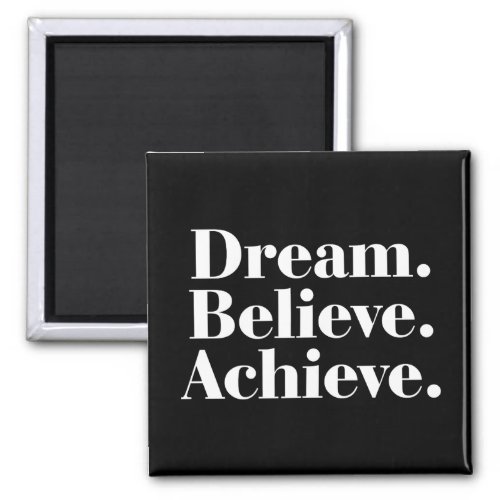 Dream Believe Achieve Quote ANY COLOR Magnet