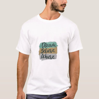 Dream, Believe, Achieve T-Shirt