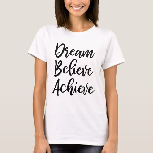 Dream Believe Achieve T_shirt