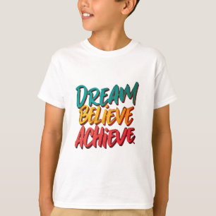 Dream Believe Achieve  T-Shirt