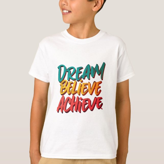 Dream Believe Achieve  T-Shirt (Front)