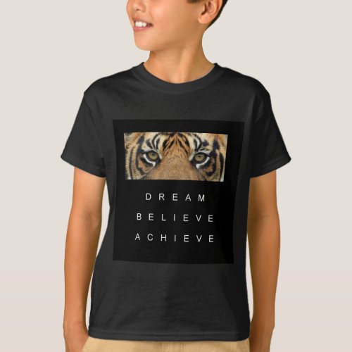 dream believe achieve tiger eyes T_Shirt