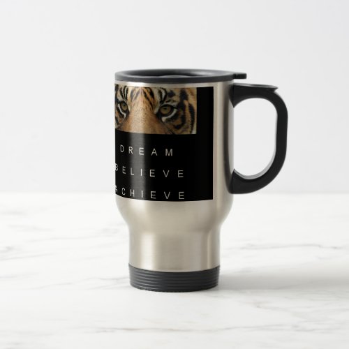 dream believe achieve tiger eyes travel mug