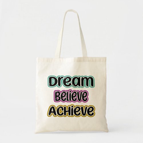 Dream Believe Achieve Tote Bag