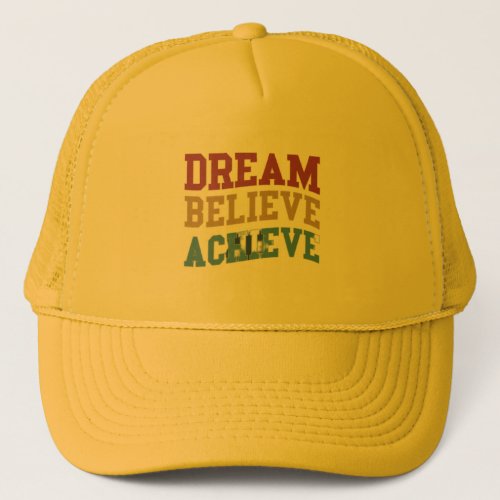  Dream believe achieve Trucker Hat