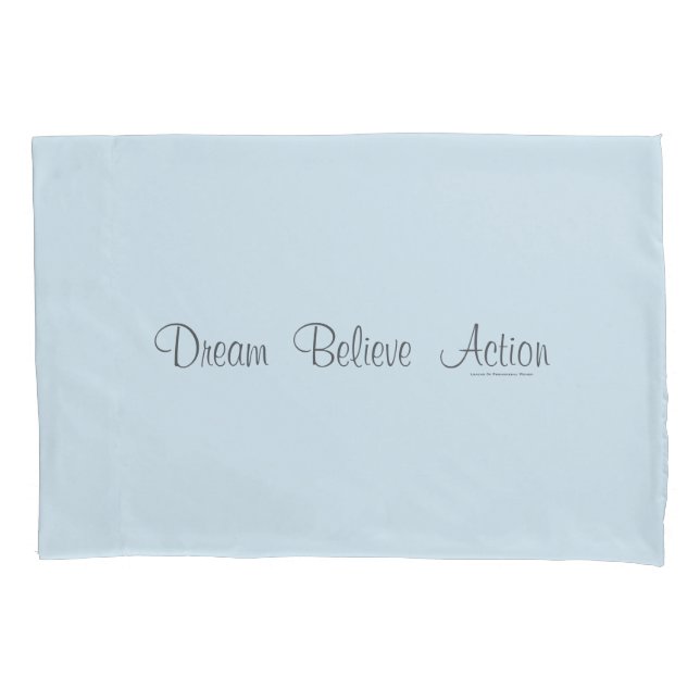 Dream  Believe  Action Pillowcase (Front)