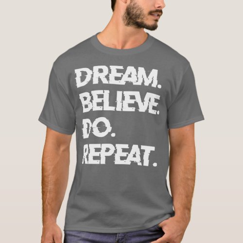 Dream Believe Do Repeat T_Shirt