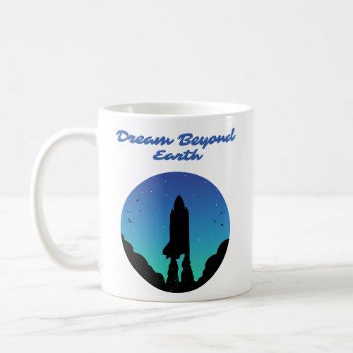 Dream Beyond Earth Coffee Mug