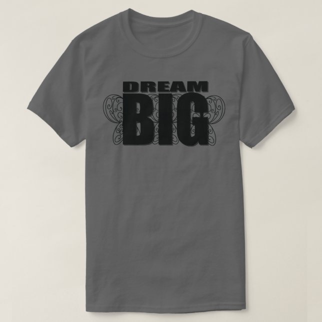 Dream Big 1 T-Shirt (Design Front)