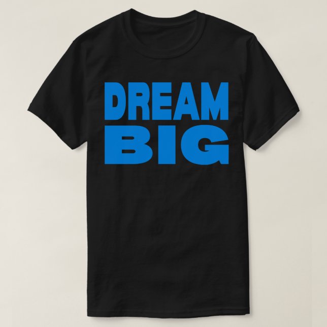 Dream big  5 T-Shirt (Design Front)