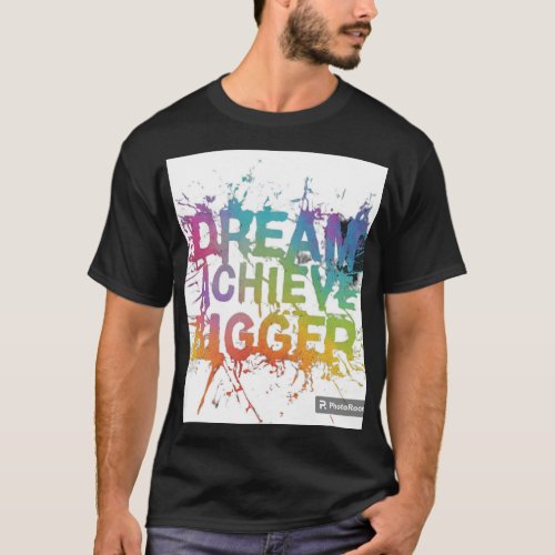 Dream Big Achieve Bigger T_Shirt