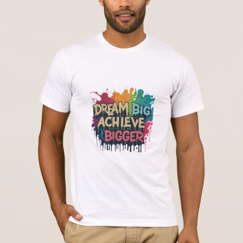 Dream Big Achieve Bigger T_Shirt