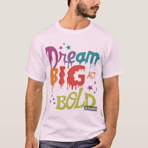 Dream Big Act Bold T_Shirt