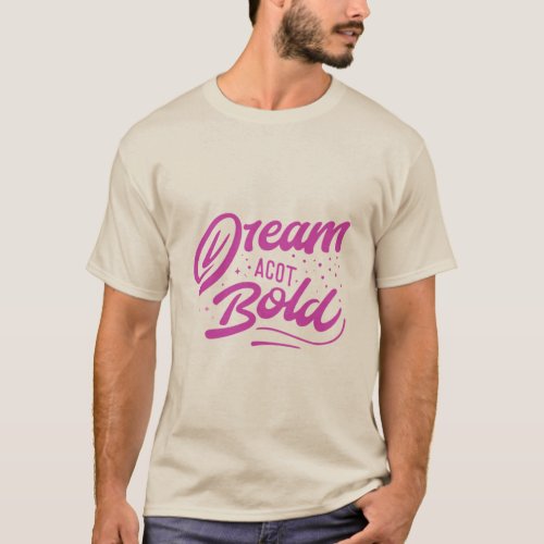 Dream Big Act Bold T_Shirt