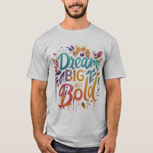 Dream Big Act Bold T_Shirt