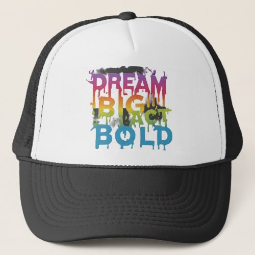 Dream big act bold  trucker hat
