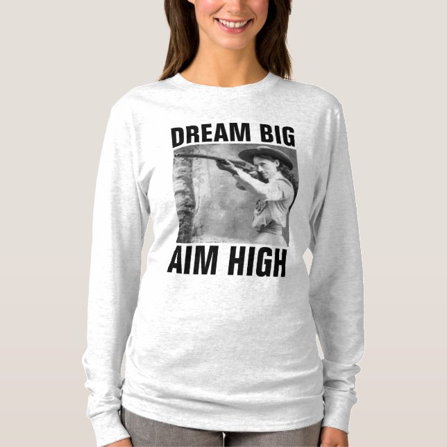 DREAM BIG AIM HIGH, ANNIE OAKLEY T-Shirts (Front)