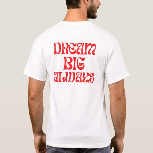 Dream Big Always T_Shirt