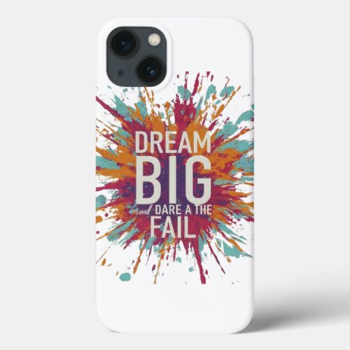 Dream big and dare to fail iPhone 13 case