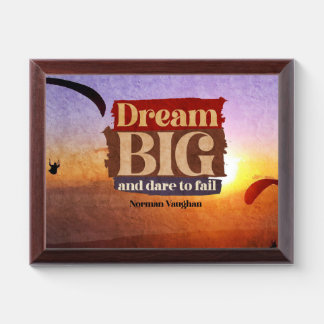 Dream Big And Dare To Fail Plaque
