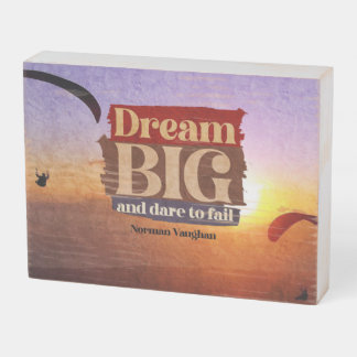 Dream Big And Dare To Fail Wooden Box Sign