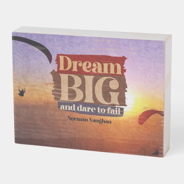 Dream Big And Dare To Fail Wooden Box Sign (Angled Horizontal)