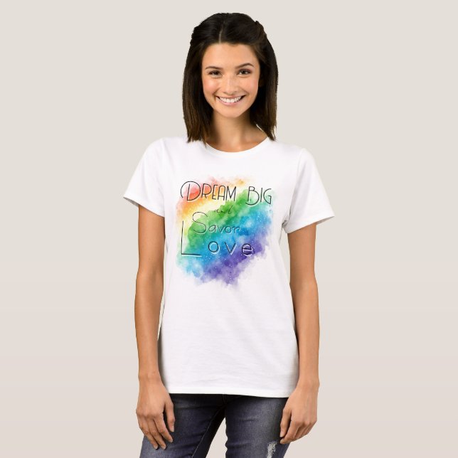 Dream Big and Savor Love T-Shirt (Front Full)