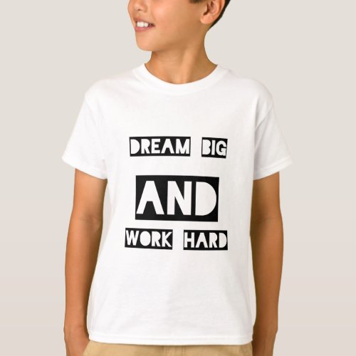 Dream Big And Work Hard T_Shirt