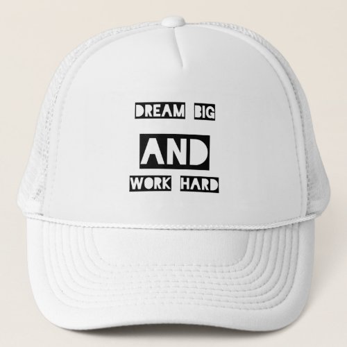 Dream Big And Work Hard Trucker Hat