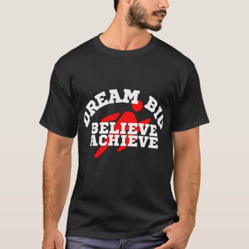 Dream Big Believe Achieve classic T_shirt 