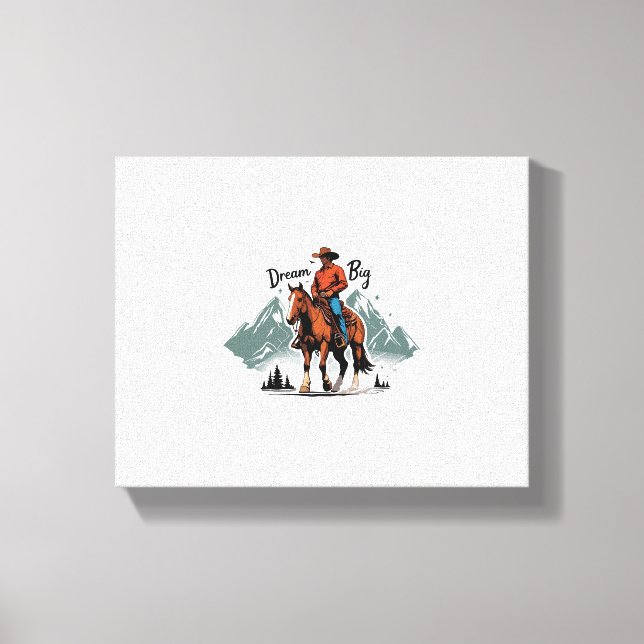 Dream Big- Cowboy Riding Horse Canvas Print (Front)