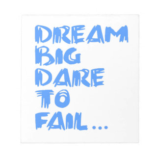 " Dream Big Dare to Fail." Notepad