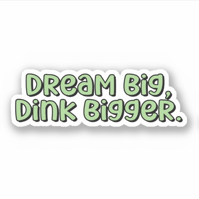 Dream Big, Dink Bigger Green Pickleball  Sticker (Front)