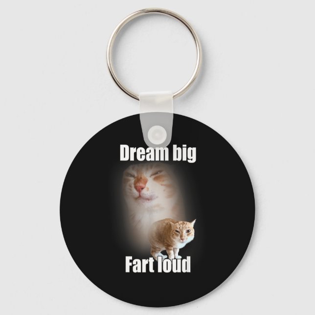 Dream Big Fart Loud Cat Meme Funny Saying  Keychain (Front)