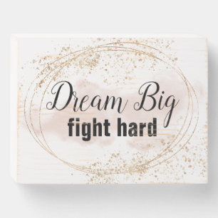 Dream Big Fight Hard Blush Pink Gold Wooden Box Sign