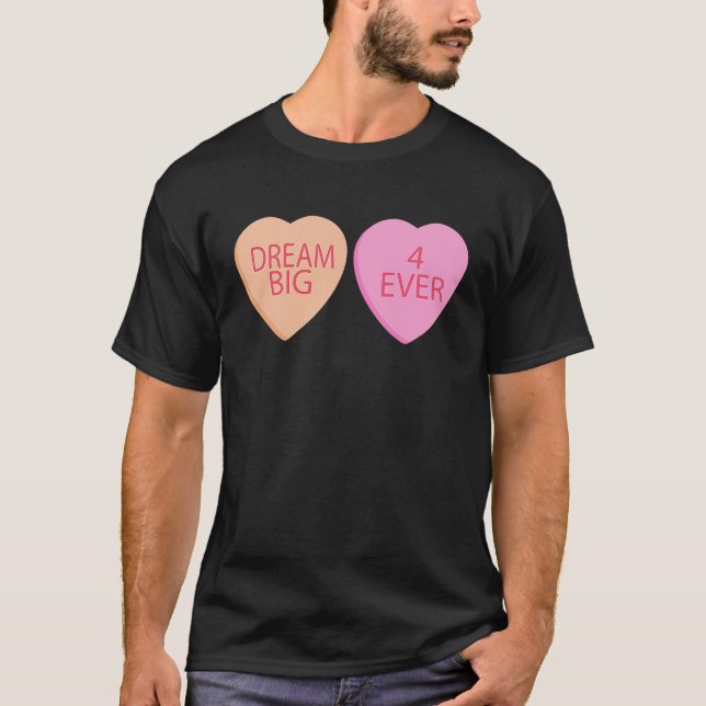 Dream Big Forever Happy Valentines Day Conversatio T-Shirt (Front)