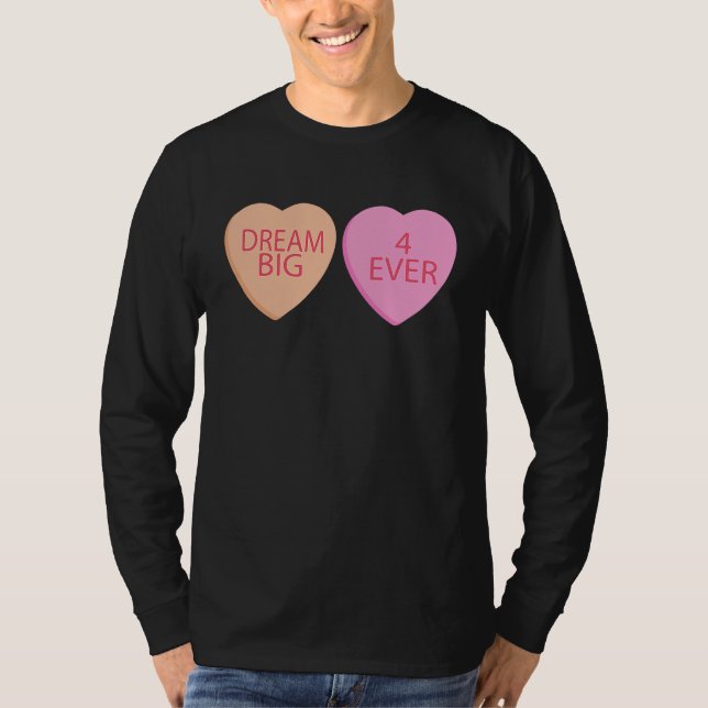 Dream Big Forever Happy Valentines Day Conversatio T-Shirt (Front)