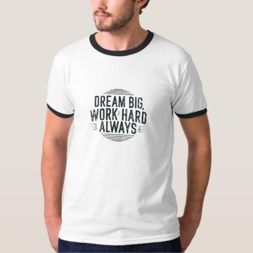 Dream Big Hard Work Always  T_Shirt