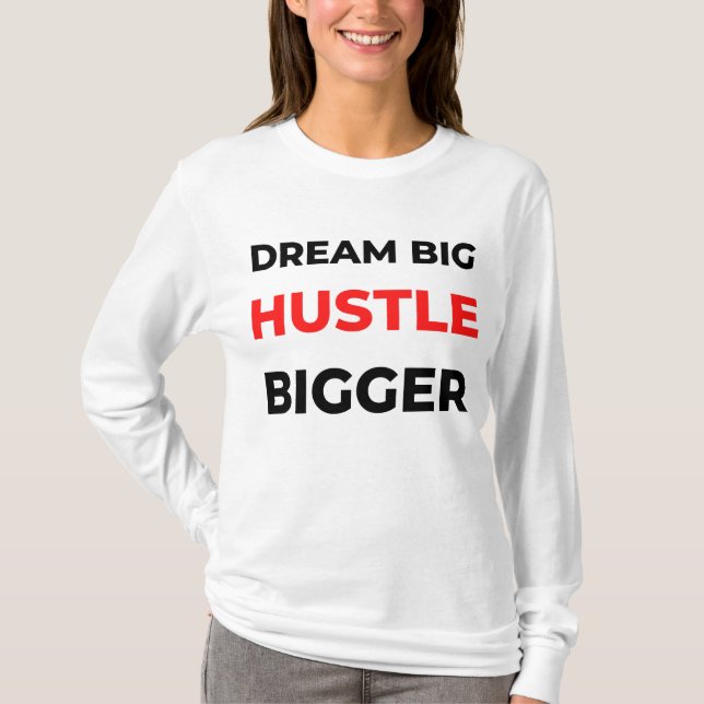 Dream Big Hustle Bigger 2 T-Shirt (Front)