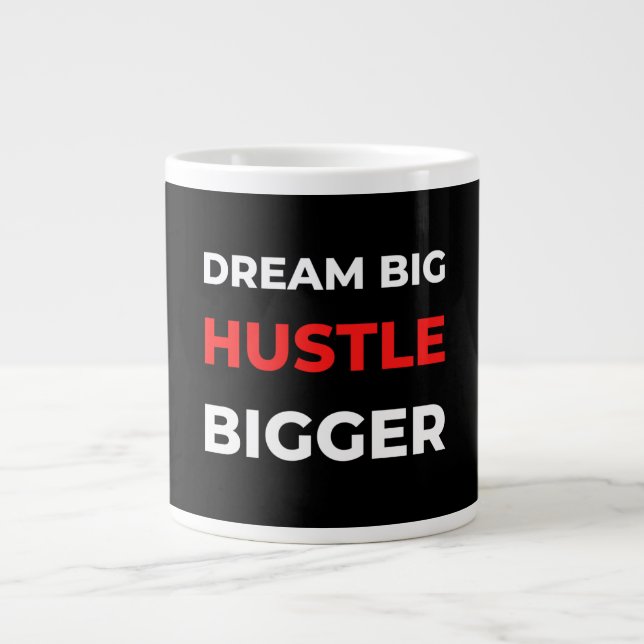 Dream Big Hustle Bigger Giant Coffee Mug (Front)
