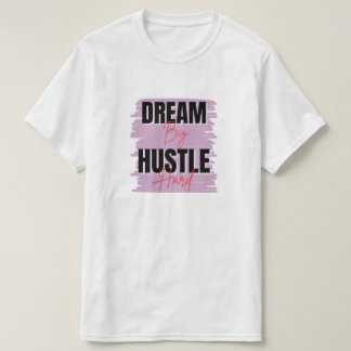 Dream Big & Hustle – Custom-designed Motivational  T-Shirt